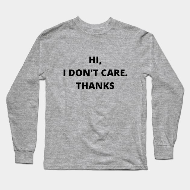 HI,I DON'T CARE THANKS Long Sleeve T-Shirt by adee Collections 